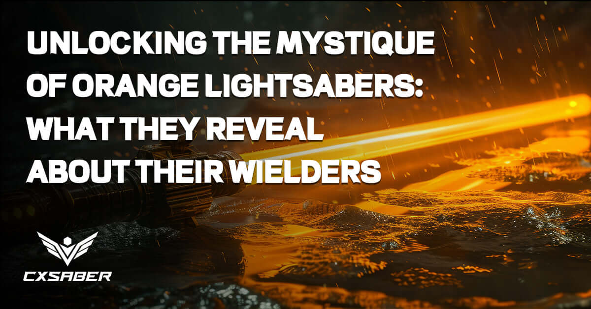 Unlocking the Mystique of Orange Lightsabers: What They Reveal About Their Wielders