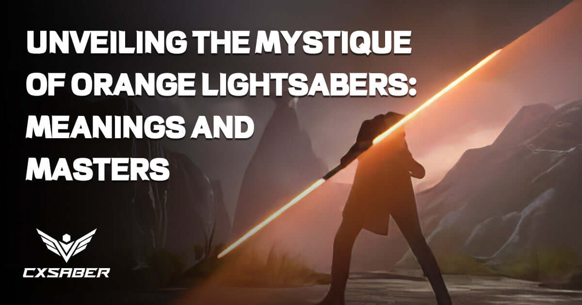 Unveiling the Mystique of Orange Lightsabers: Meanings and Masters