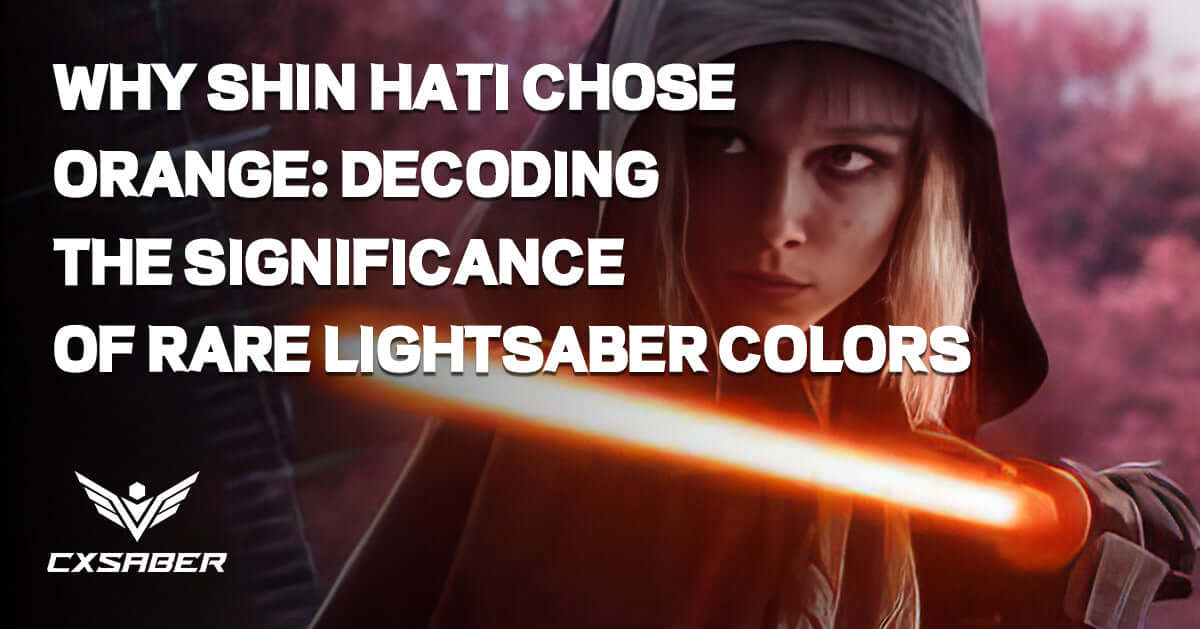 Why Shin Hati Chose Orange: Decoding the Significance of Rare Lightsaber Colors