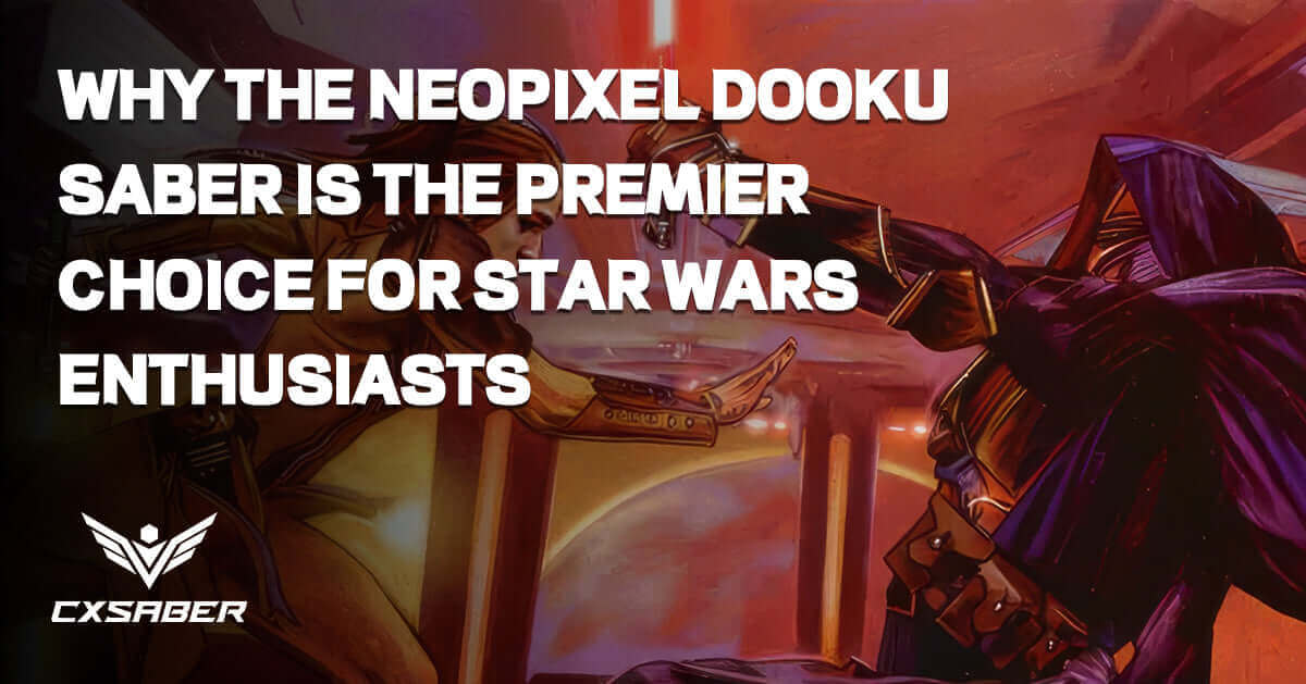 Embrace the Dark Side: Why the Neopixel Dooku Saber is the Premier Choice for Star Wars Enthusiasts