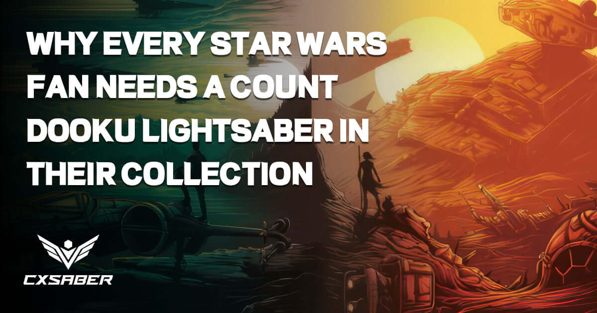  Why Every Star Wars Fan Needs a Count Dooku Lightsaber in Their Collection