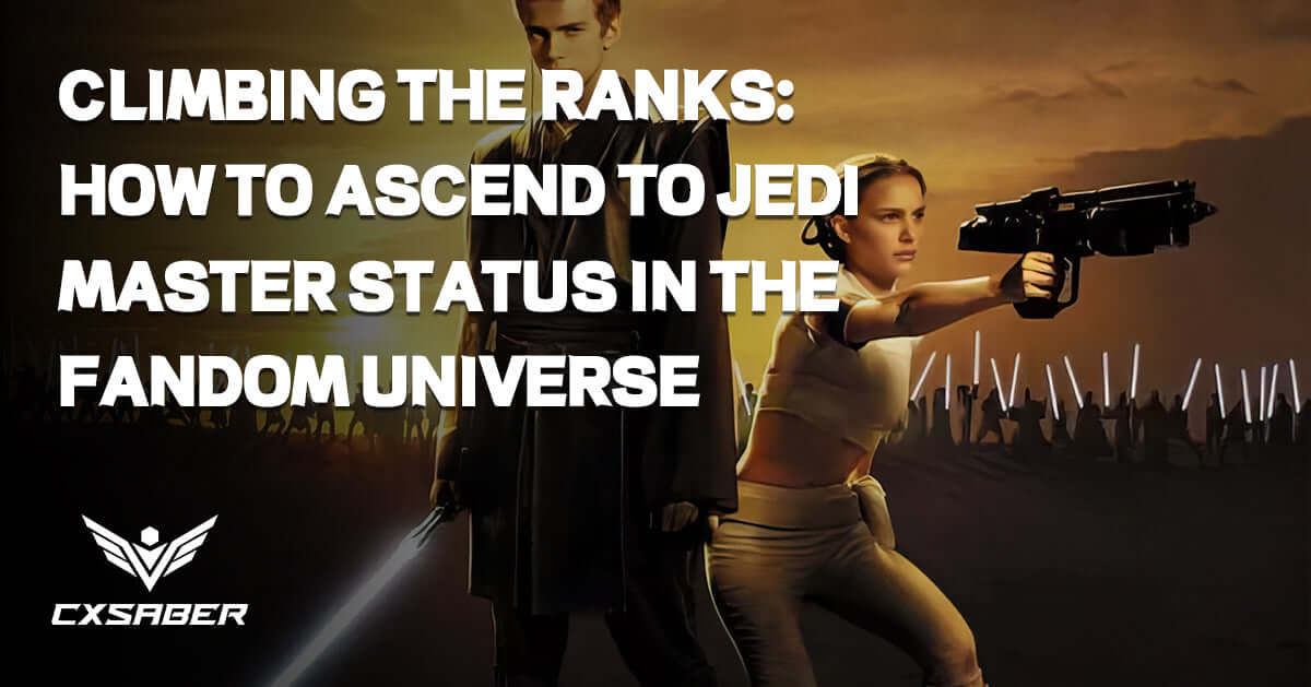 Climbing the Ranks: How to Ascend to Jedi Master Status in the Fandom Universe