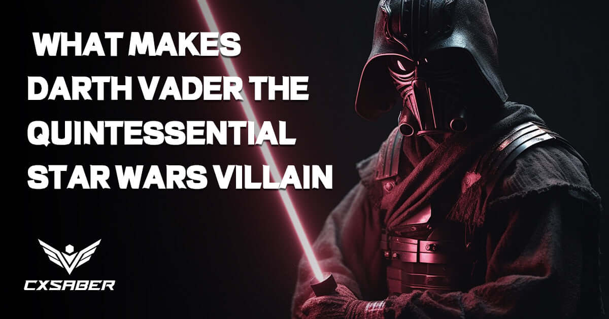  Master of the Dark Side: What Makes Darth Vader the Quintessential Star Wars Villain