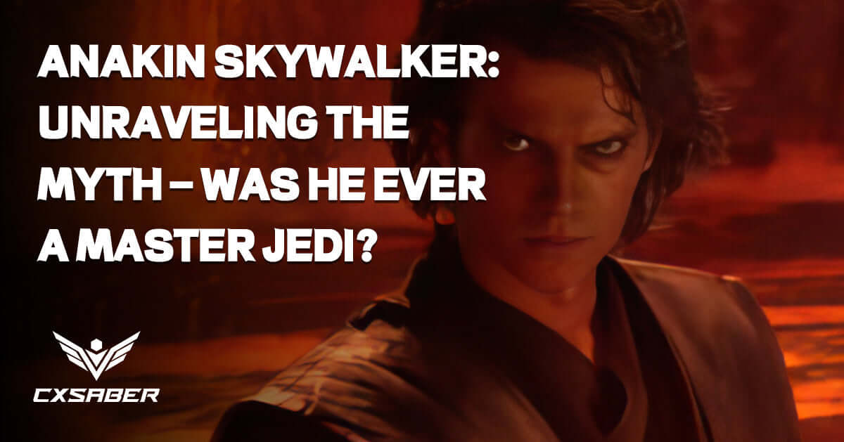 Anakin Skywalker: Unraveling the Myth - Was He Ever a Master Jedi?