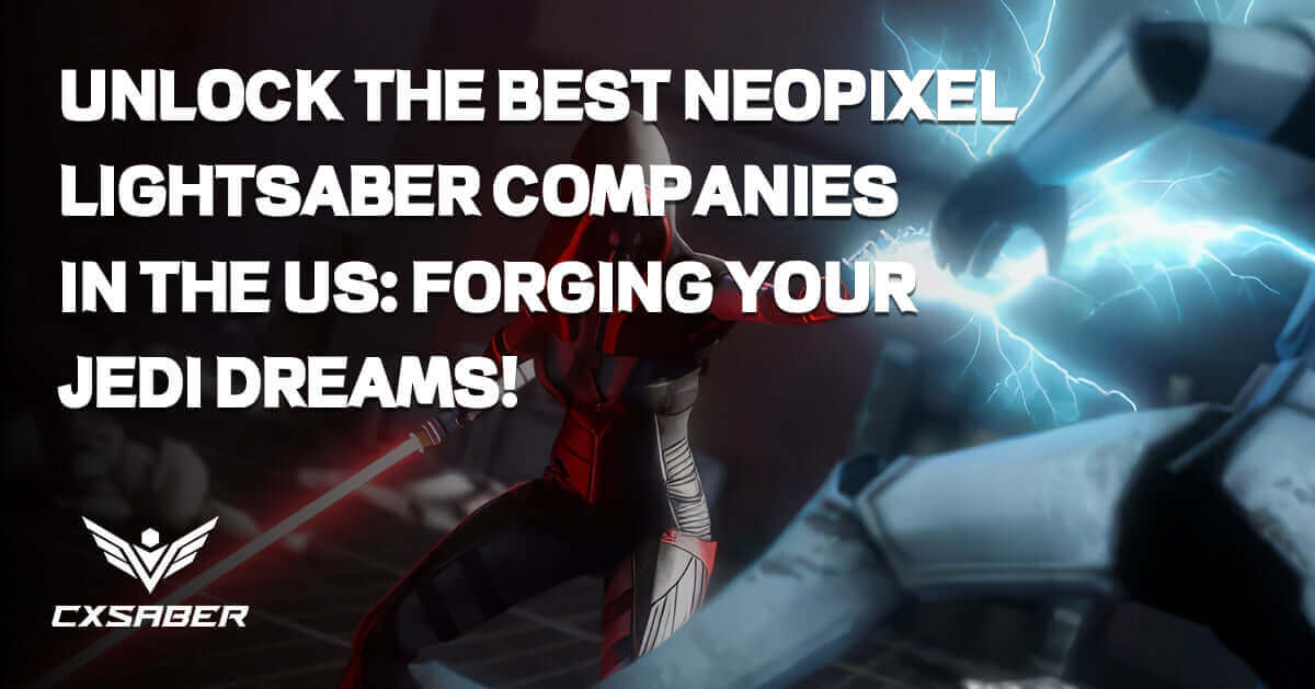 Unlock the Best Neopixel Lightsaber Companies in the US: Forging Your Jedi Dreams!
