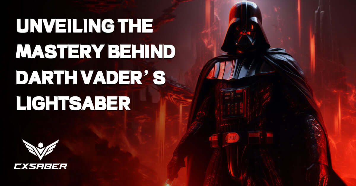 Unveiling the Mastery Behind Darth Vader’s Lightsaber: Why Every Star Wars Fan Should Know